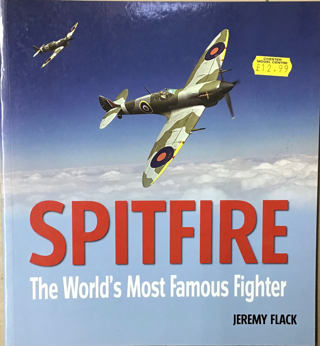 Spitfire The World's Most Famous Fighter by Jeremy Flack Chester