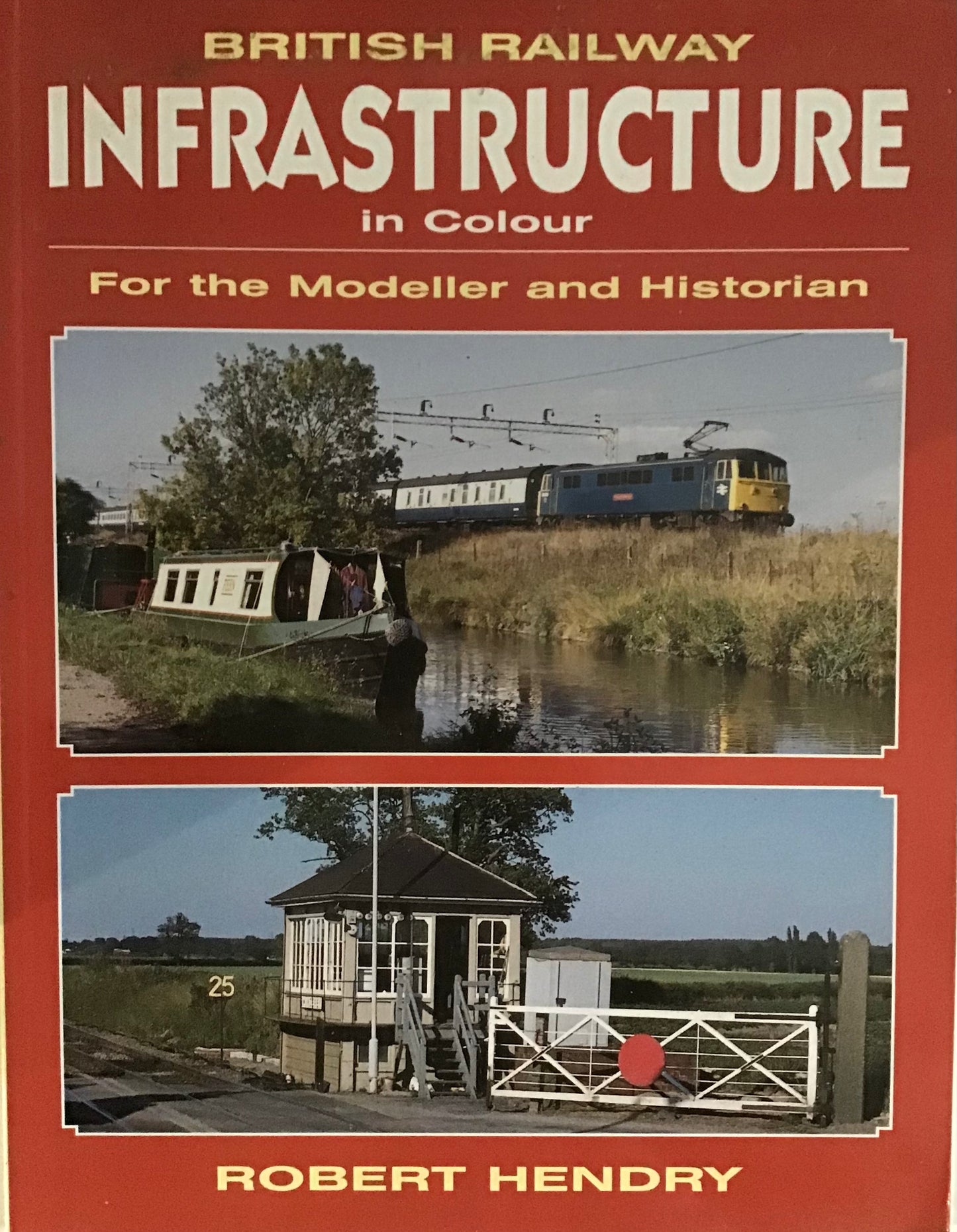 British Railway Infrastructure In Colour: For The Modeller and Historian - Robert Hendry - Chester Model Centre