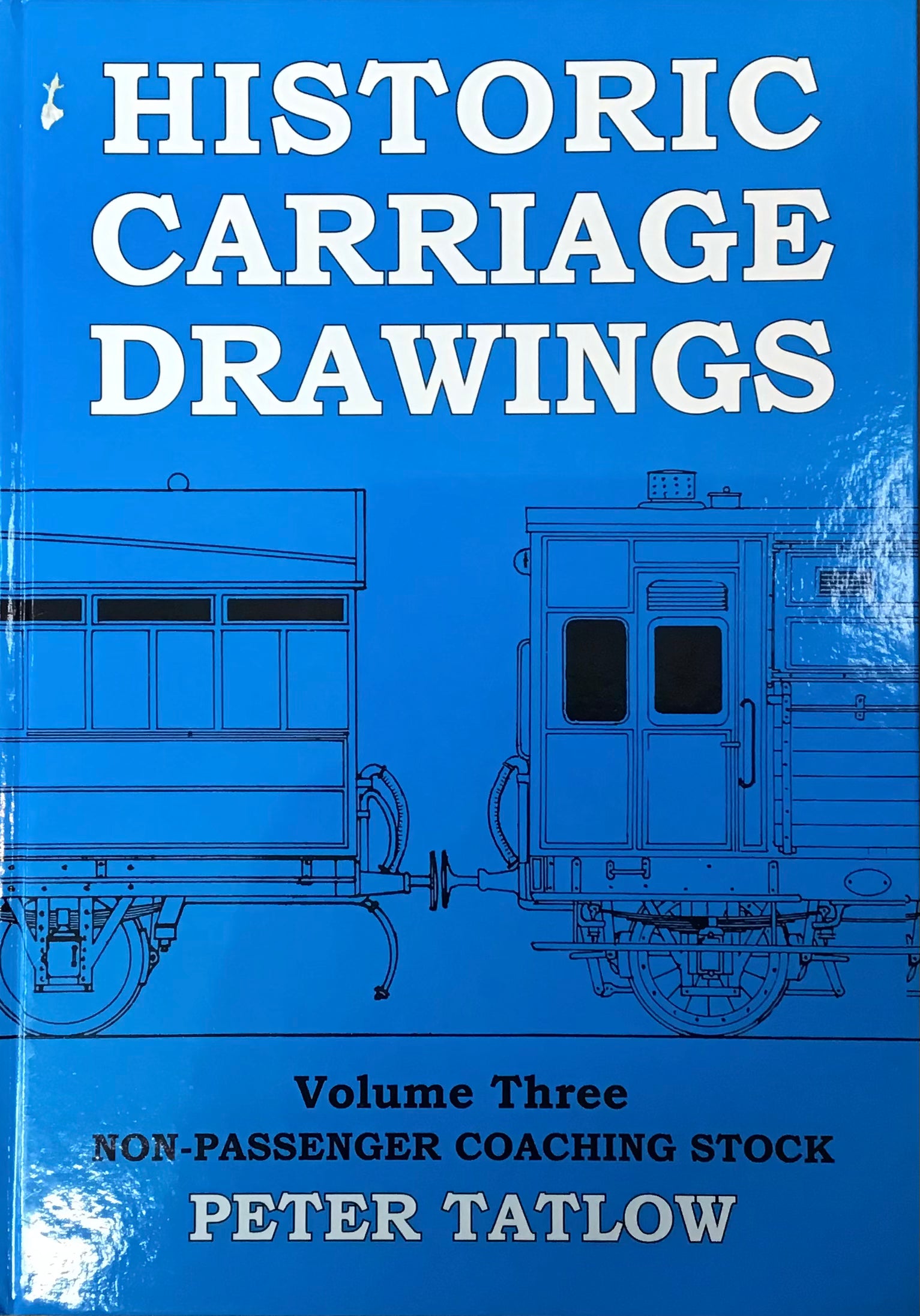 Historic Carriage Drawings Volume Three Non-Passenger Coaching Stock by Peter Tatlow - Chester Model Centre