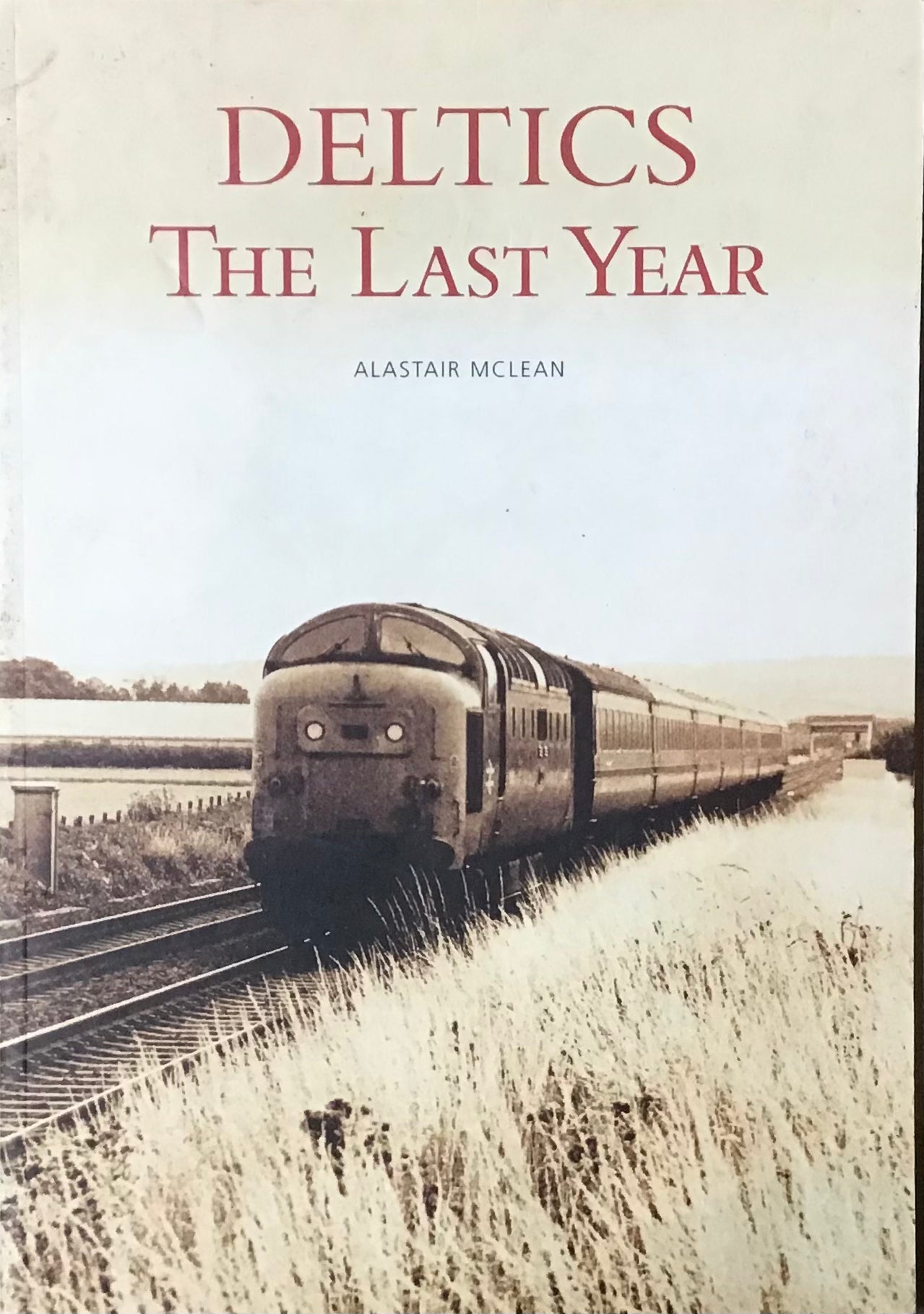 Deltics The Last Year by Alastair McLean - Chester Model Centre