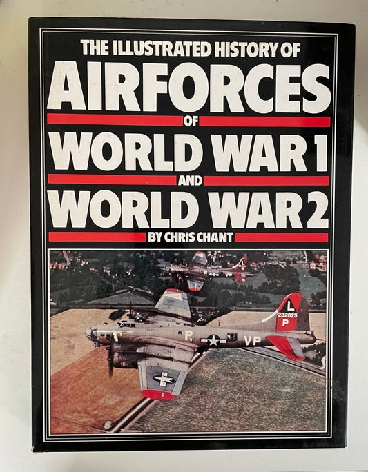An Illustrated History of Airforces of World War 1 and World War 2 by Chris Chant - Chester Model Centre