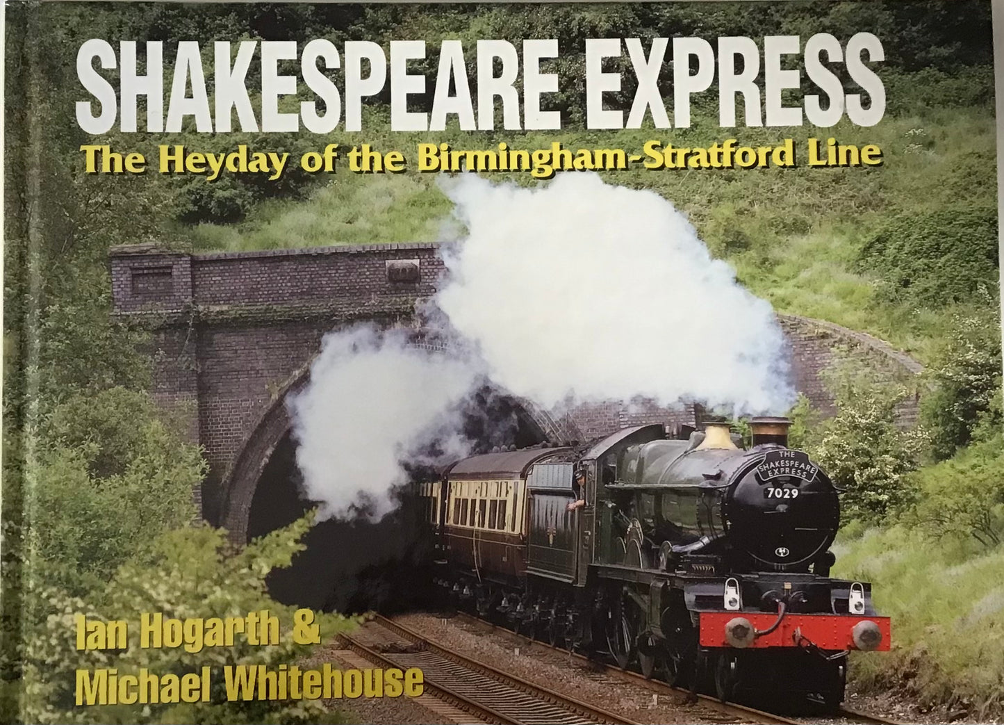 Shakespeare Express: The Heyday of the Birmingham-Stratford Line by Ian Hogarth & Michael Whitehouse - Chester Model Centre
