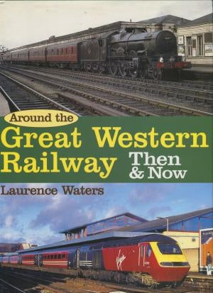 Around the Great Western Railway Then & Now - Chester Model Centre
