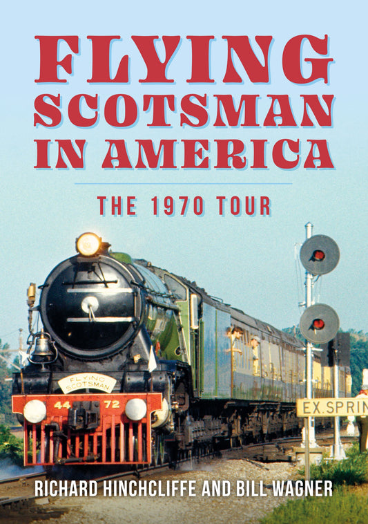 Flying Scotsman in America The 1970 Tour - Richard Hinchcliffe and Bill Wagner - Chester Model Centre
