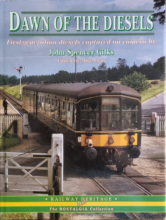 Dawn of the Diesels : First Generation Diesels Captured on Camera by John Spencer Gilks Edited by Mike - Chester Model Centre