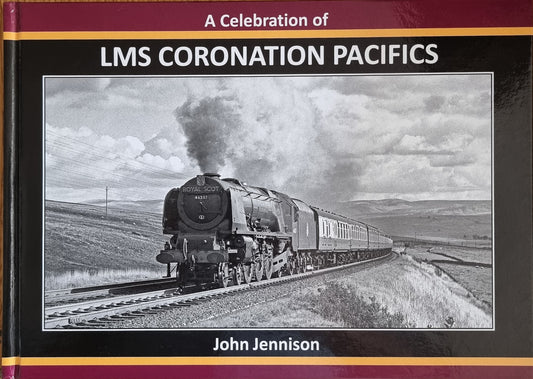 A Celebration of Coronation Pacifics - John Jennison - Chester Model Centre