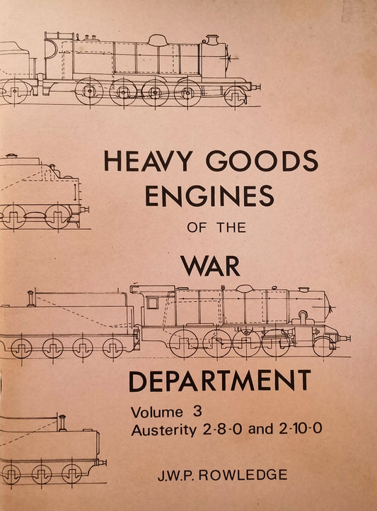 Heavy Goods Engines of the War Department Volume 3 by J.W.P. Rowledge - Chester Model Centre