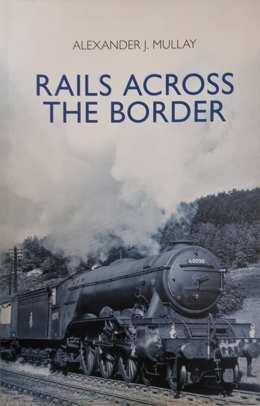 Rails Across The Border by Alexander J. Mullay - Chester Model Centre
