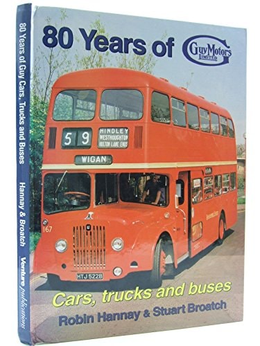 80 Years of Guy Motors: Cars, Trucks and Buses (British Bus & Truck Heritage) - Chester Model Centre