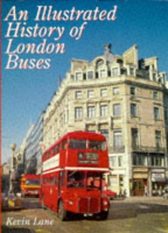 An Illustrated History of London Buses by Kevin Lane - Chester Model Centre