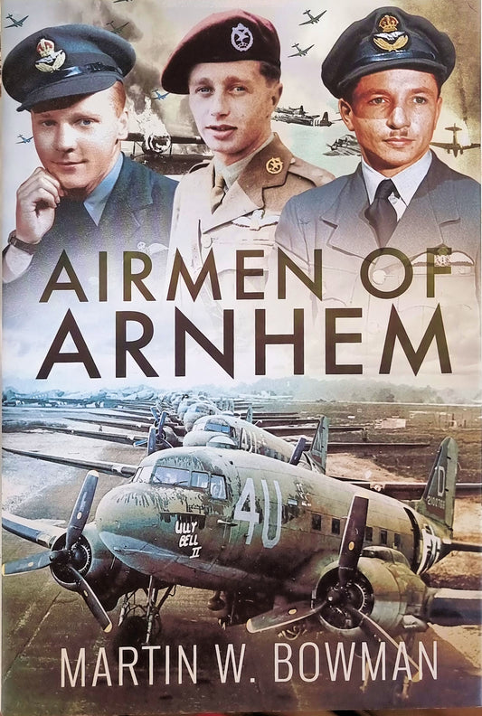 Airmen Of Arnhem - Martin W Bowman - Chester Model Centre