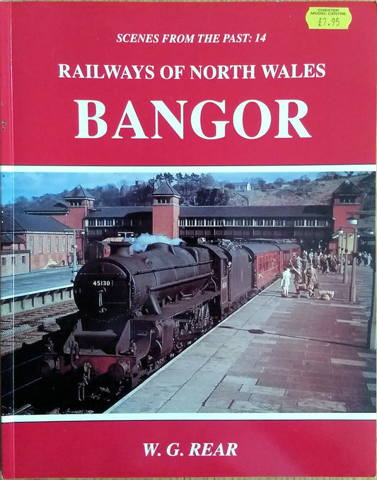 Scenes from the Past 14: Railways of North Wales Bangor by W.G. Rear - Chester Model Centre