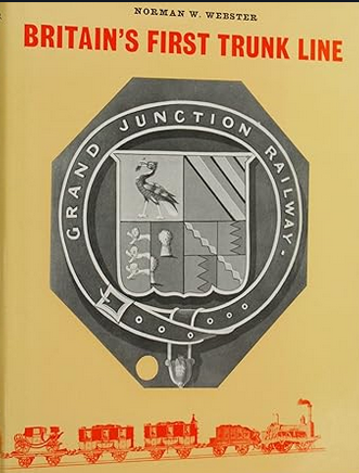 Britain's First Trunk Line : The Grand Junction Railway by Norman Webster - Chester Model Centre