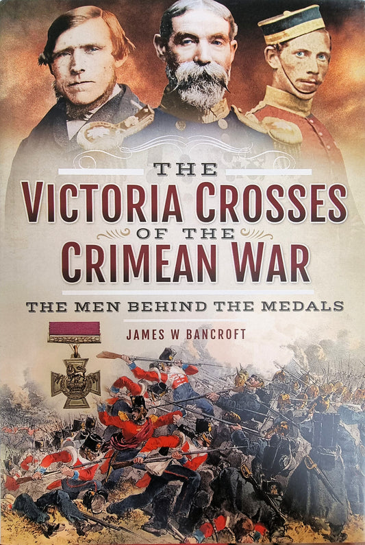 The Victoria Crosses Of The Crimean War - James W Bancroft - Chester Model Centre