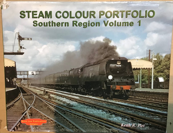 Steam Colour Portfolio. Southern Region Steam Volume 1  - Keith R. Pirt (Book Law Publications, Nottingham) - Chester Model Centre