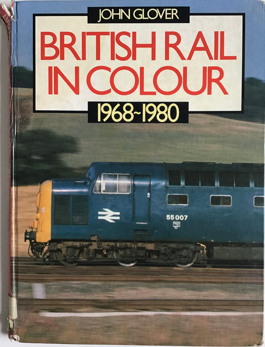 British Rail in Colour 1968-1980 by John Glover - Chester Model Centre