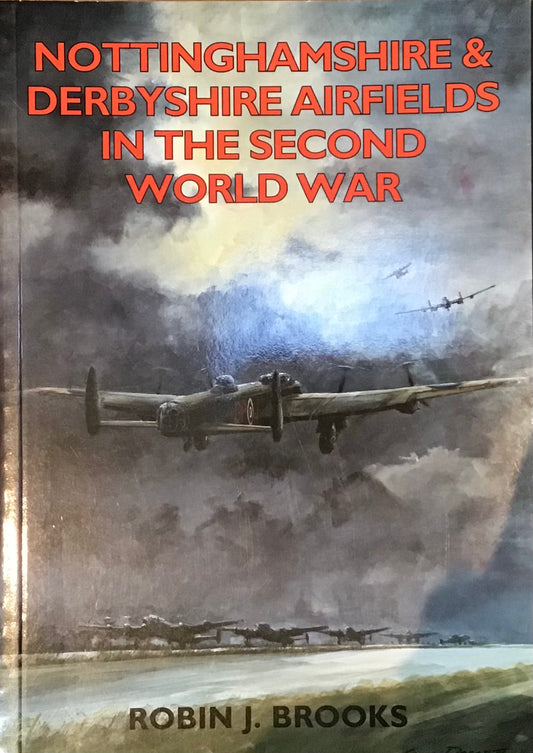 Nottinghamshire & Derbyshire Airfields in the Second World War by Robin J. Brooks - Chester Model Centre