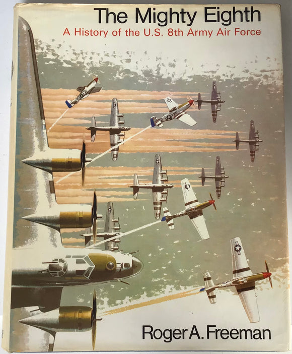 The Mighty Eighth: A History of the U.S. 8th Army Air Force by Roger A. Freeman - Chester Model Centre
