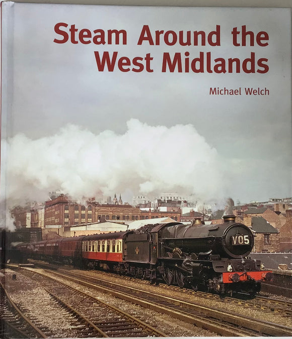 Steam Around the West Midlands by Michael Welch - Chester Model Centre