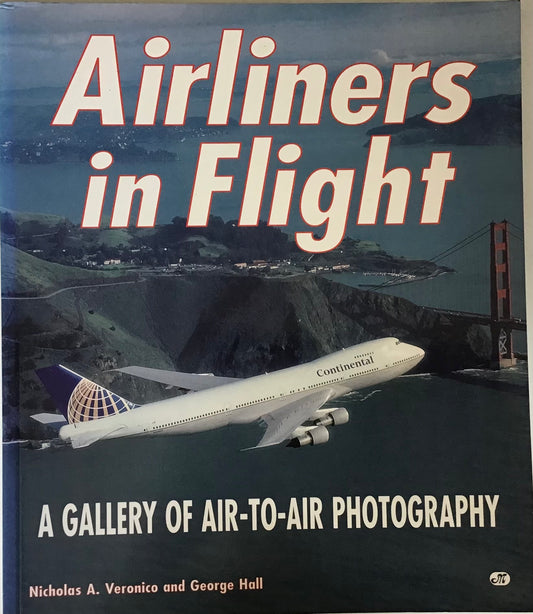 Airliners in Flight: A Gallery of Air-To-Air Photography by Nicholas A. Veronico and George Hall - Chester Model Centre