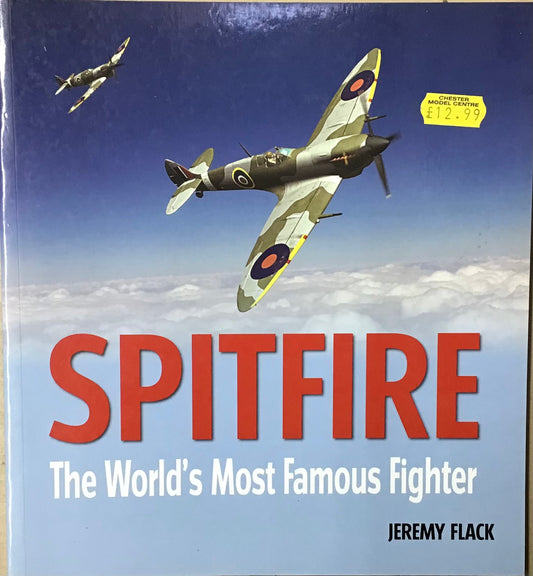 Spitfire: The World's Most Famous Fighter by Jeremy Flack - Chester Model Centre