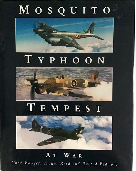 Mosquito Typhoon Tempest At War by Chaz Bowyer, Arthur Reed and Roland Beamont - Chester Model Centre