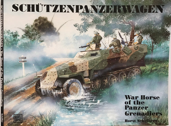 Schutzenpanzerwagen: War Horse of the Panzer Grenadiers by Horst Scheibert - Chester Model Centre
