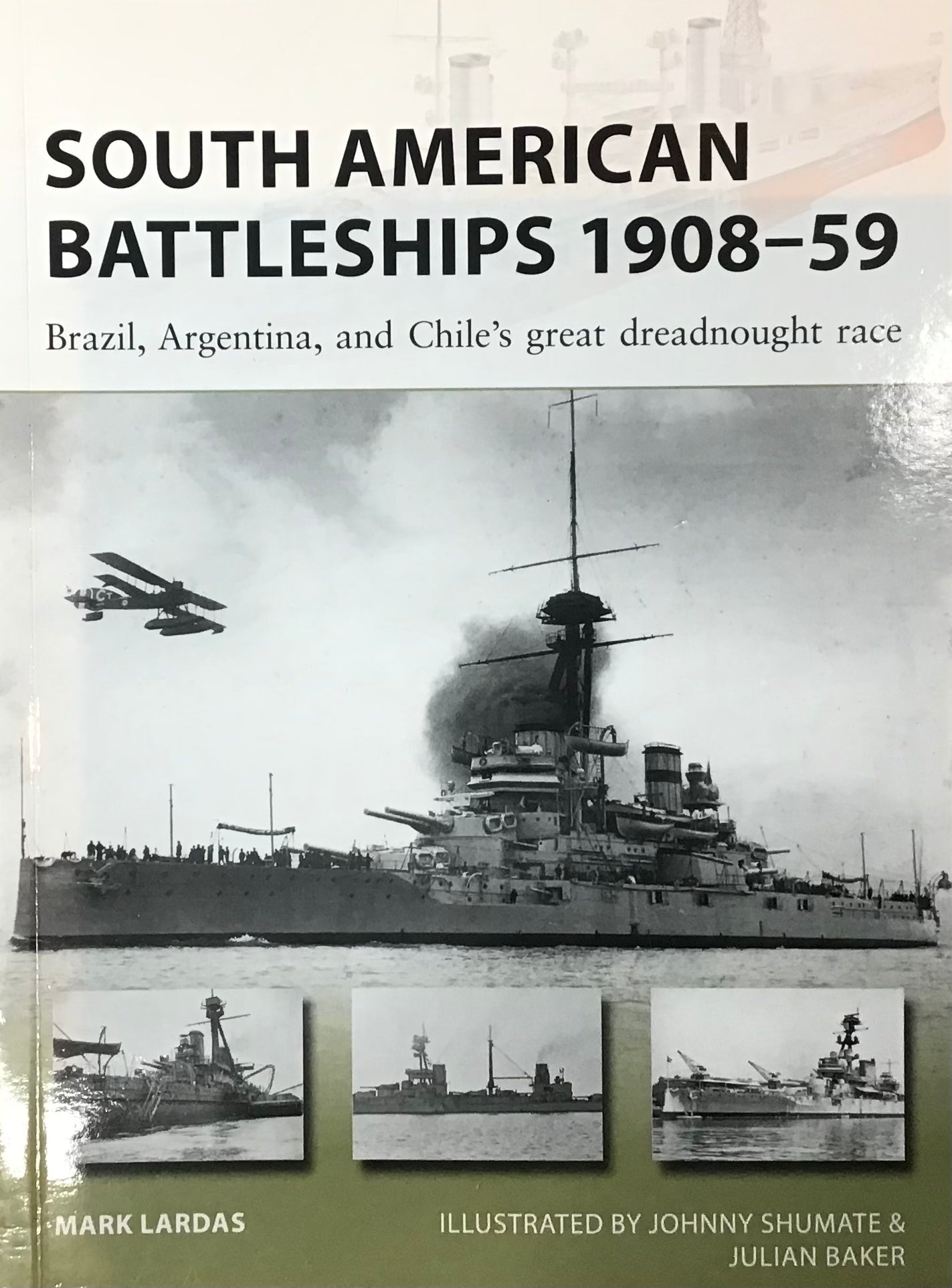 South American Battleships 1908-59: Brazil, Argentina and Chile's Great Dreadnought Race by Mark Lardas - Chester Model Centre