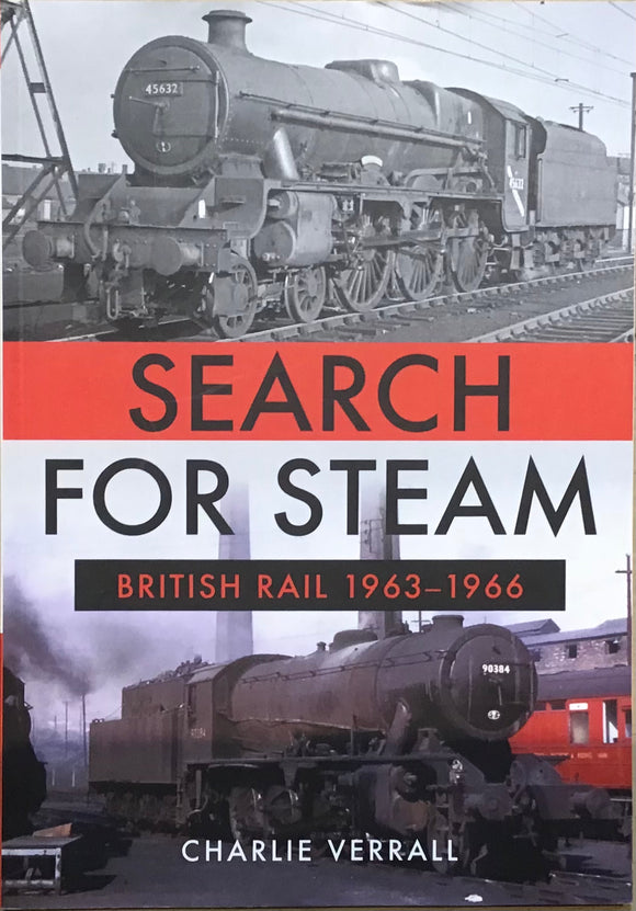 Search for Steam: British Rail 1963-1966 by Charlie Verrall - Chester Model Centre