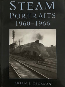 Steam Portraits 1960-1966 by Brian J. Dickson - Chester Model Centre