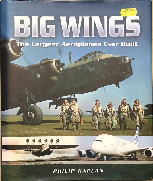 Big Wings: The Largest Aeroplanes Ever Built by Philip Kaplan - Chester Model Centre