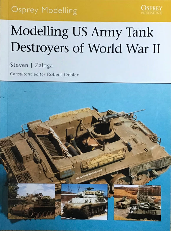 Modelling US Army Tank Destroyers of World War II by Steven J Zaloga and Robert Oehler