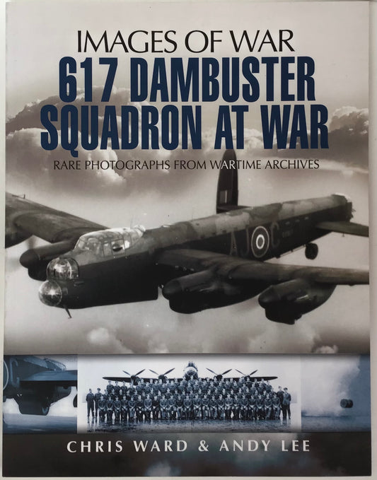 Images of War: 617 Dambuster Squadron At War by Chris Ward & Andy Lee - Chester Model Centre