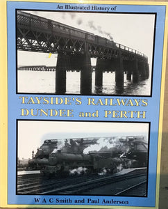 An Illustrated History of Tayside's Railways Dundee and Perth by W A C Smith & Paul Anderson - Chester Model Centre