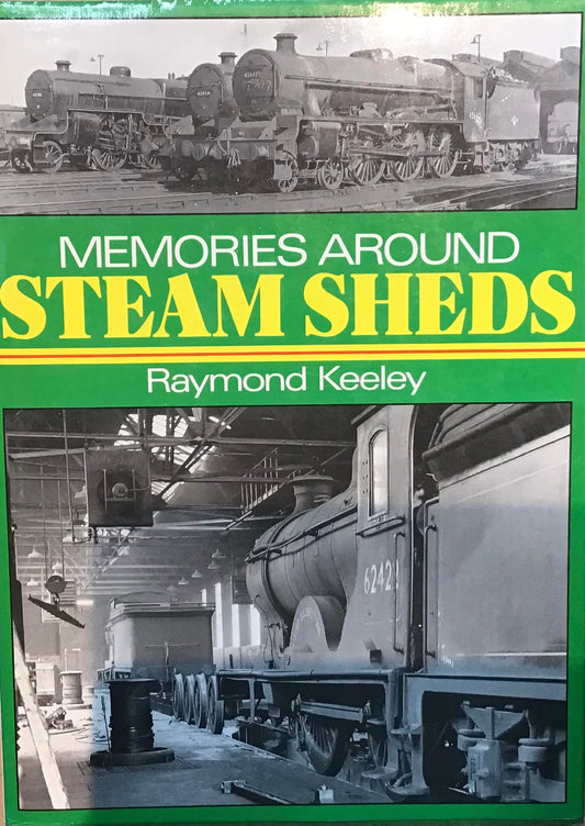 Memories Around Steam Sheds by Raymond Keeley - Chester Model Centre