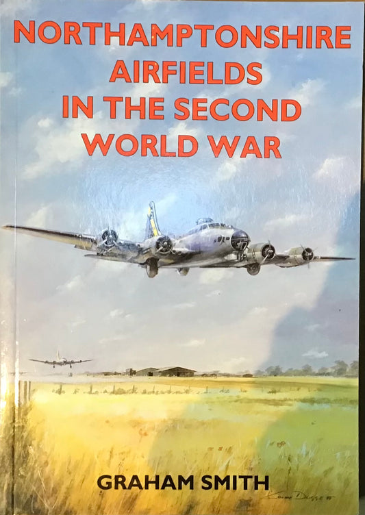 Northamptonshire Airfields in the Second World War by Graham Smith - Chester Model Centre