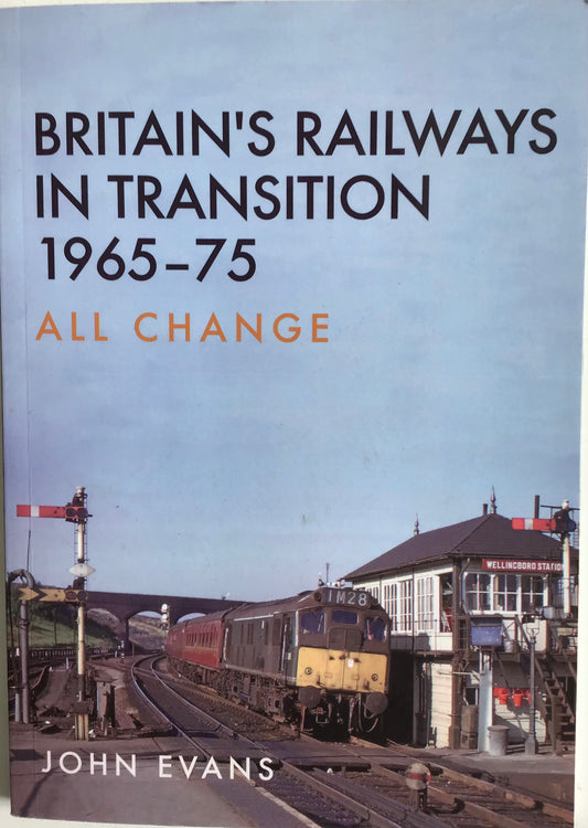 Britain's Railway In Transition 1965-75 All Change by John Evans - Chester Model Centre