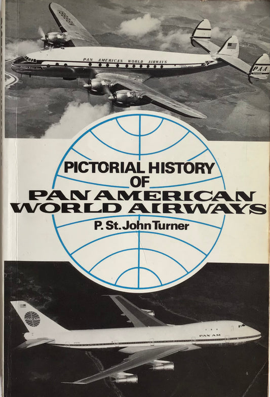 Pictorial History of Pan American World Airways by P. ST. John Turner - Chester Model Centre