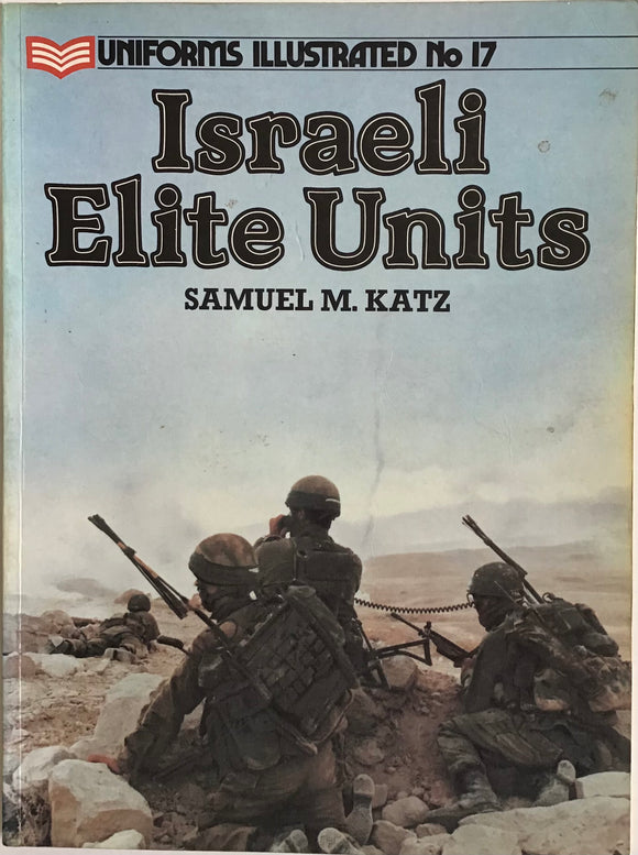 Uniforms Illustrated No.17 Israeli Elite Units by Samuel M. Katz - Chester Model Centre