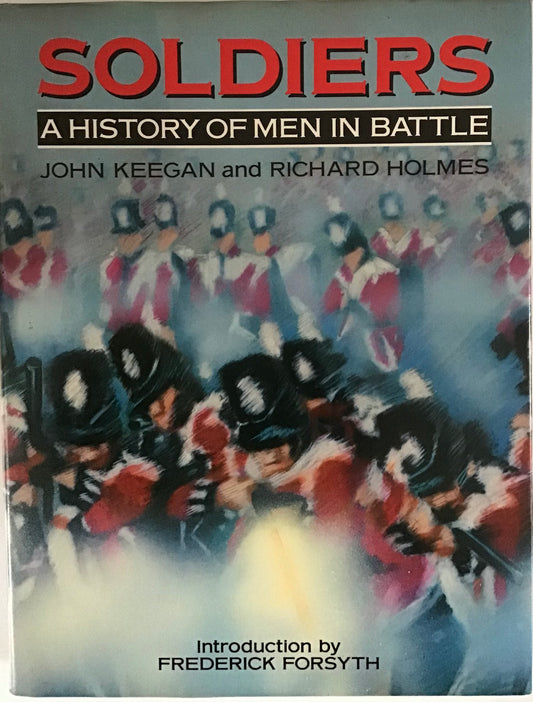 Soldiers: A History of Men in Battle by John Keegan and Richard Holmes - Chester Model Centre