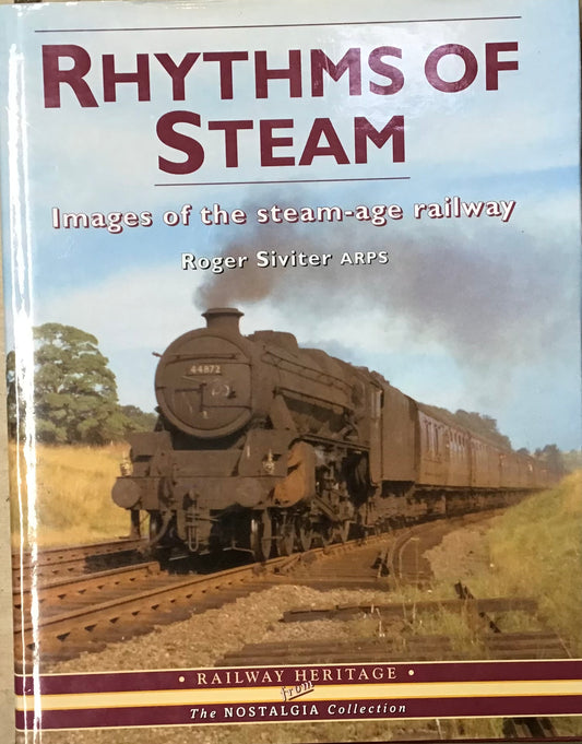 Rhythms of Steam: Images of the Steam-Age Railway by Roger Siviter ARPS - Chester Model Centre