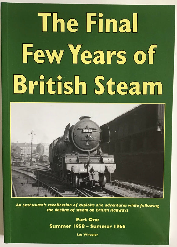 The Final Few Years of British Steam: Part One Summer 1958-Summer 1966 by Les Wheeler - Chester Model Centre