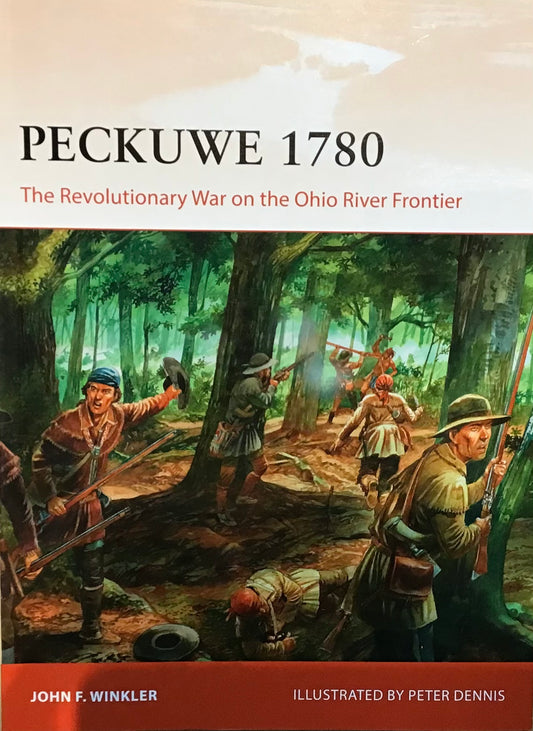 Peckuwe 1780: The Revolutionay War on the Ohio River Frontier by John F. Winkler and Peter Dennis - Chester Model Centre