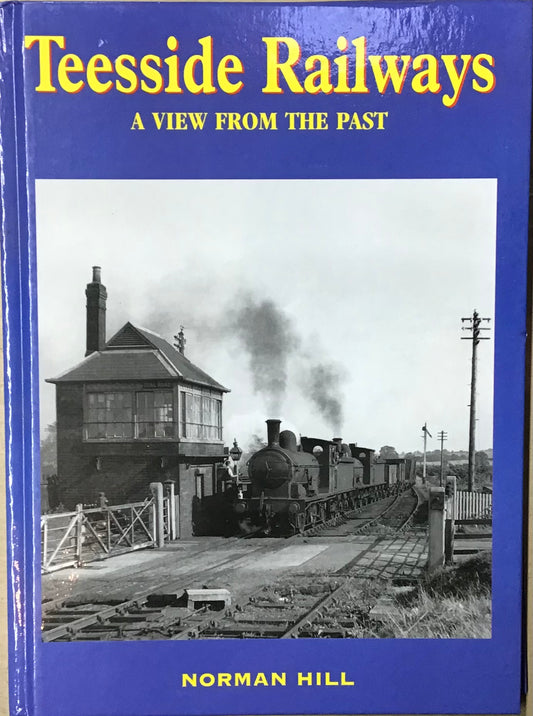 Teeside Railways: A view from the past - Norman Hill - Chester Model Centre