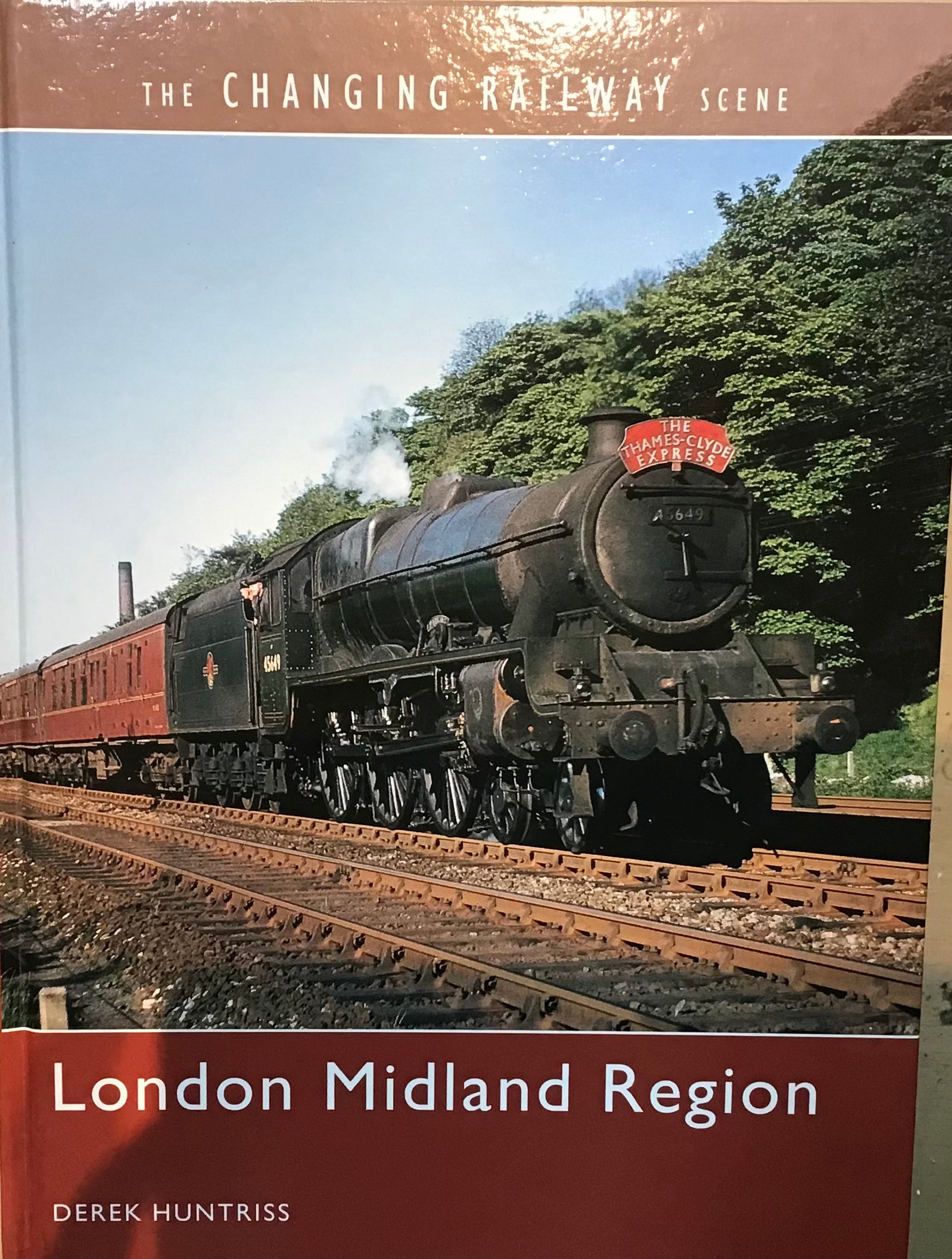 The Changing Railway Scene: London Midland Region by Derek Huntriss - Chester Model Centre
