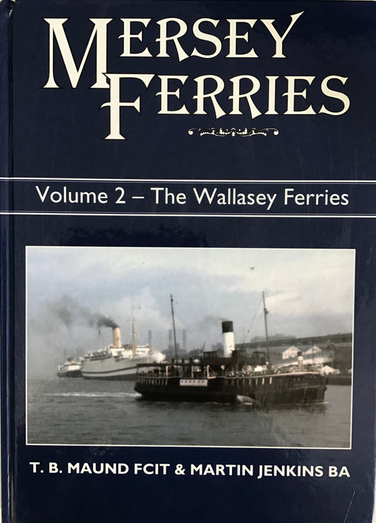 Mersey Ferries Volume 2- The Wallasey Ferries by T.B. Maund FCIT & Martin Jenkins BA - Chester Model Centre