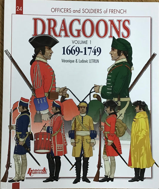Officers and Soldiers of French Dragoons Volume 1: 1669-1749 by Veronique & Ludovic Letrun - Chester Model Centre
