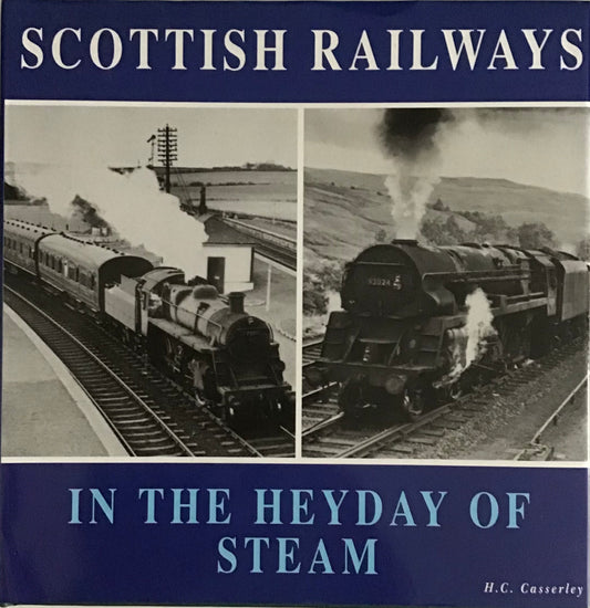 Scottish Railways in the Heyday of Steam by H.C. Casserley - Chester Model Centre