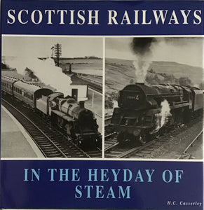 Scottish Railways in the Heyday of Steam by H.C. Casserley - Chester Model Centre