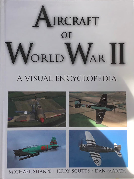 Aircraft of World War II: A Visual Encyclopedia by Michael Sharpe, Jerry Scutts & Dan March - Chester Model Centre